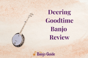 Deering Goodtime Banjo Review