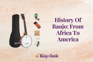 History Of Banjo: From Africa To America