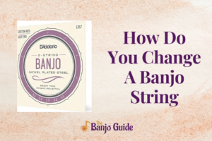 How Do You Change A Banjo String
