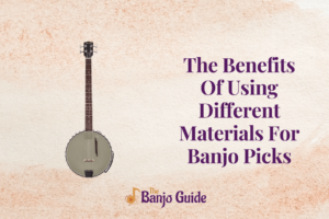The Benefits Of Using Different Materials For Banjo Picks