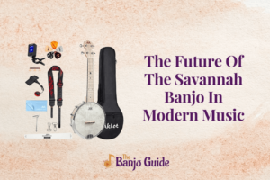The Future Of The Savannah Banjo In Modern Music