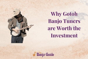 Why-Gotoh-Banjo-Tuners-are-Worth-the-Investment
