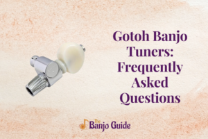 Gotoh Banjo Tuners: Frequently Asked Questions