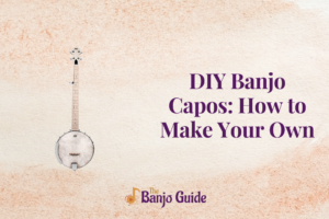DIY Banjo Capos: How to Make Your Own