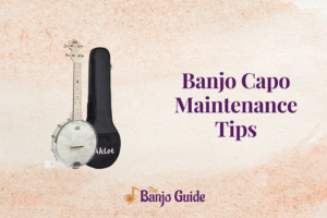 Banjo Capo Maintenance Tips
