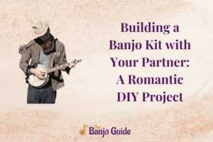Building-a-Banjo-Kit-with-Your-Partner-A-Romantic-DIY-Project
