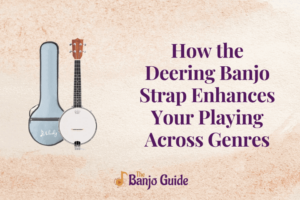 How the Deering Banjo Strap Enhances Your Playing Across Genres