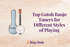 Top Gotoh Banjo Tuners for Different Styles of Playing