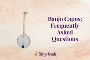 Banjo Capos: Frequently Asked Questions