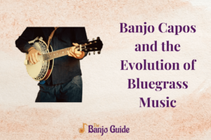 Banjo Capos and the Evolution of Bluegrass Music
