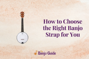 How to Choose the Right Banjo Strap for You