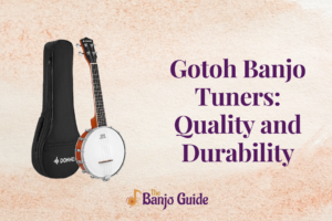 Gotoh Banjo Tuners: Quality and Durability